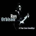 Roy Orbison - A True Love Goodbye (Download)