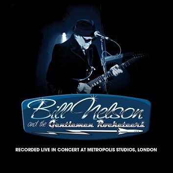 Bill Nelson & The Gentlemen Rocketeers - Live In Concert at Metropolis Studios, London (Download) - Download